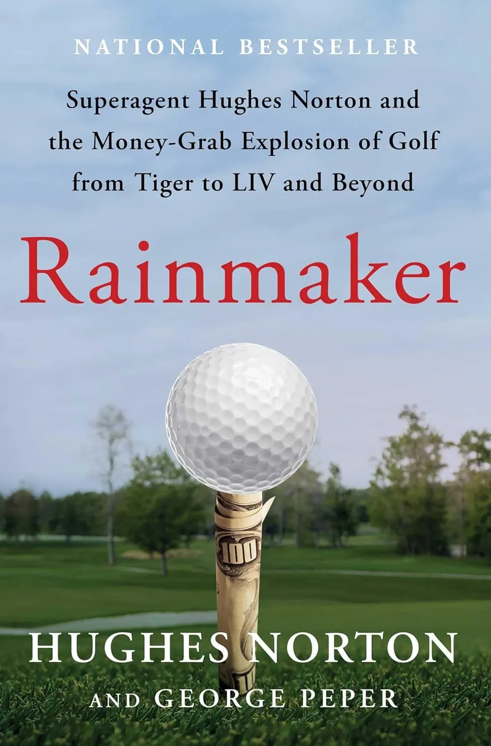 Rainmaker: Superagent Hughes Norton and the Money-Grab Explosion of Golf from Tiger to LIV and Beyond Hardcover  March 26, 2024